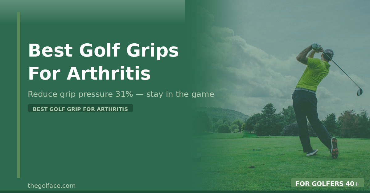 Best Golf Grips for Arthritis and Joint Pain (2026 Picks)